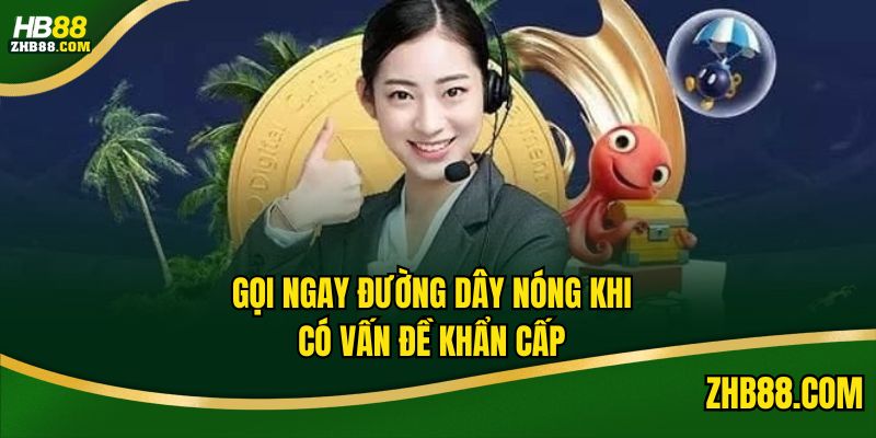 Gọi ngay đường dây nóng khi có tình huống khẩn cấp